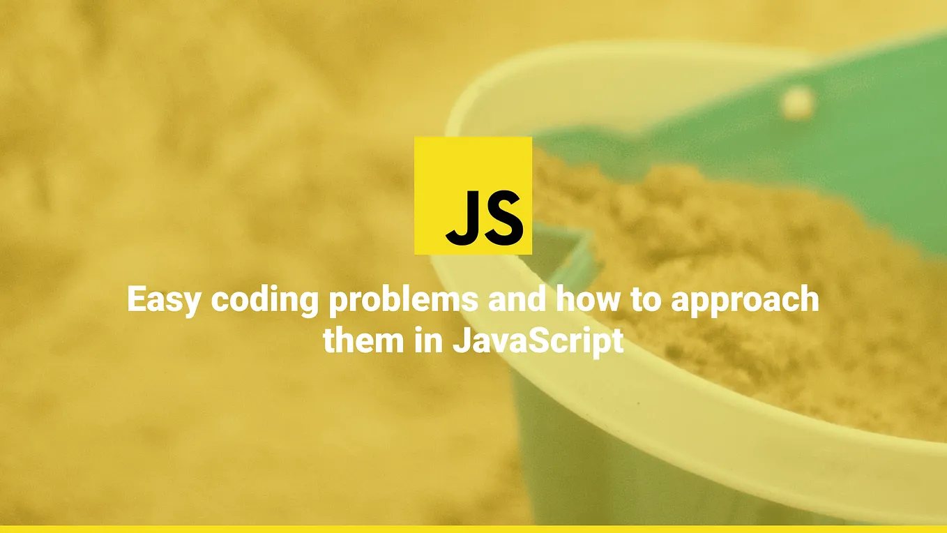 Hard coding problems and how to approach them in JavaScript | by Joe ...