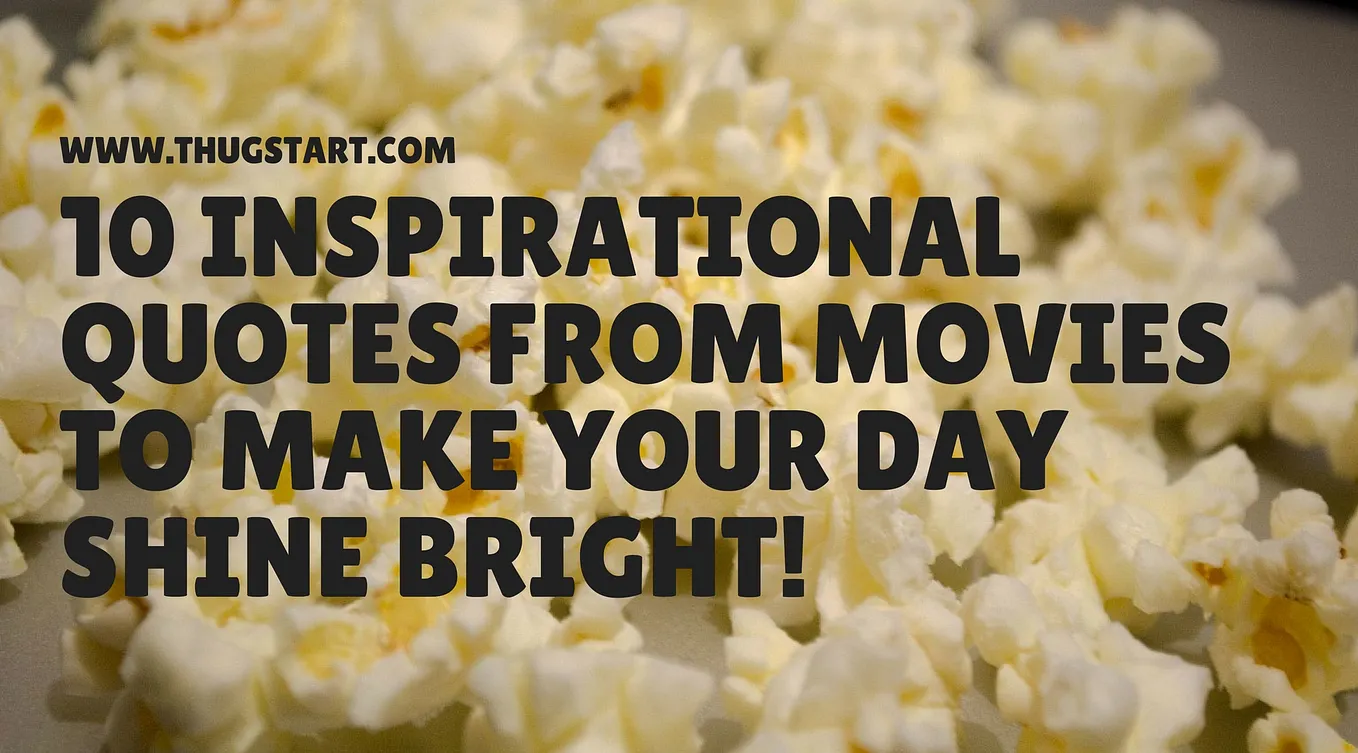 10 Inspirational Quotes from Movies to Make Your Day Shine Bright!