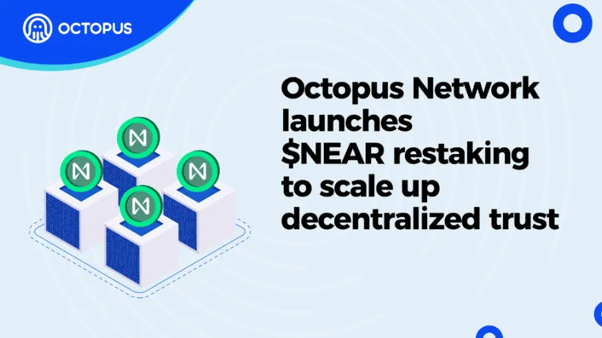 Octopus Network launches $NEAR Restaking to Scale up Decentralized Trust