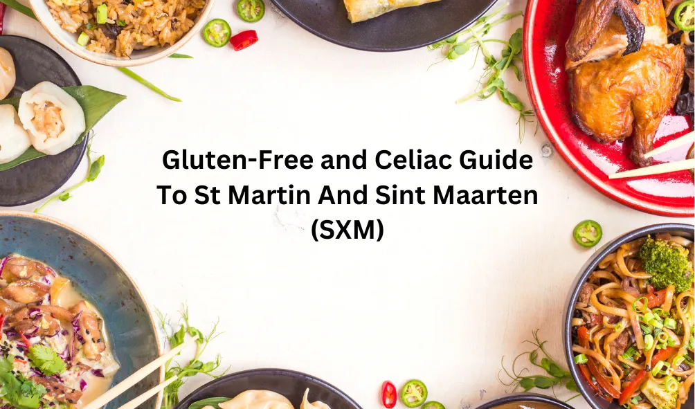 Gluten-Free And Celiac Guide To St Martin And Sint Maarten (SXM)