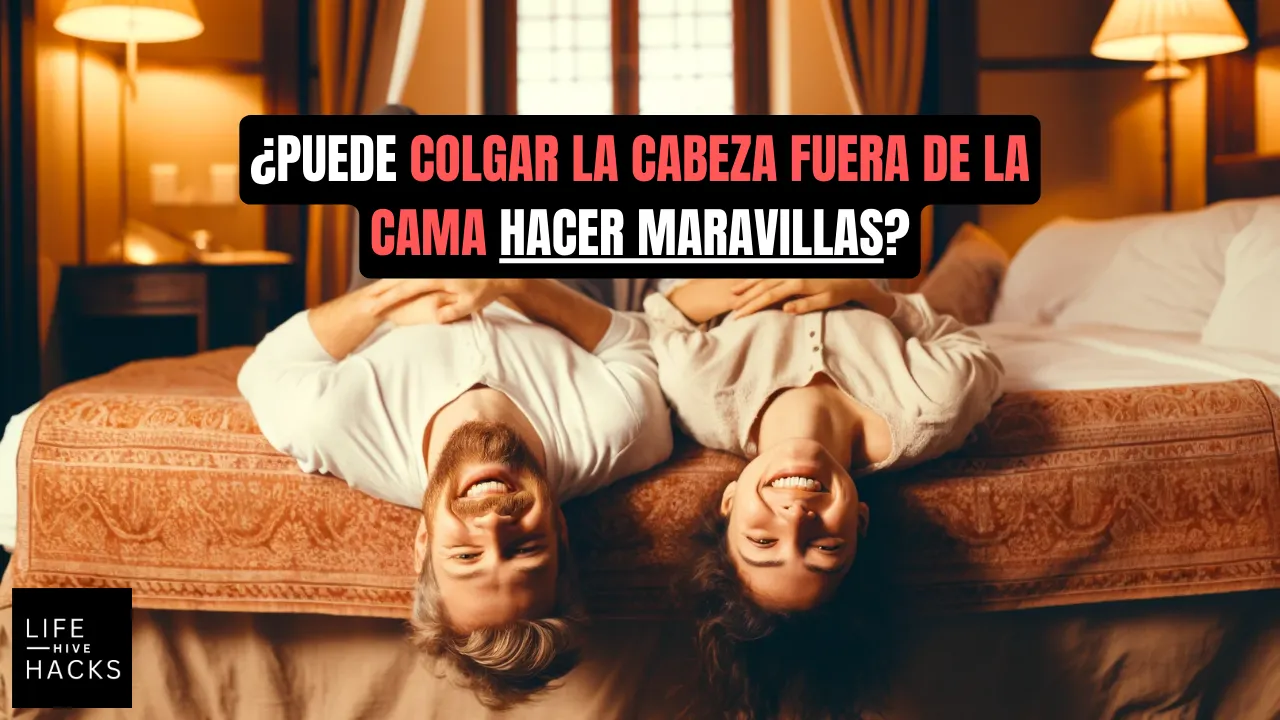 ¿Puede colgar la cabeza fuera de la cama hacer maravillas?