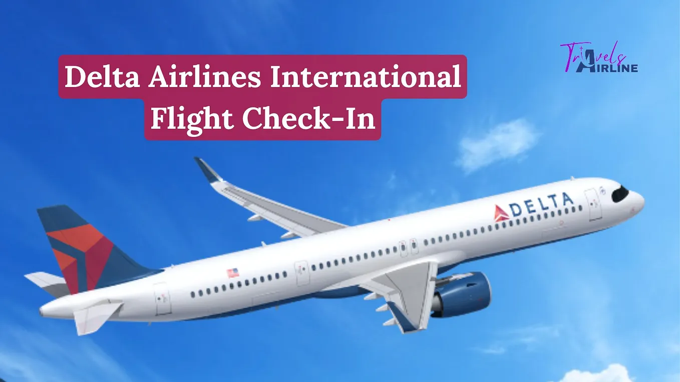 Your Guide to Delta Airlines International Flight Check-In: Tips & Best Practices