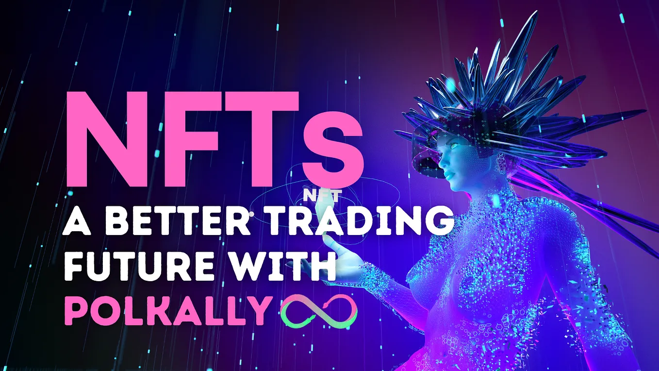 🎑 NFTs : A better trading future with Polkally.