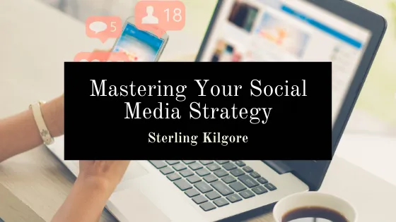 Mastering Your Social Media Strategy