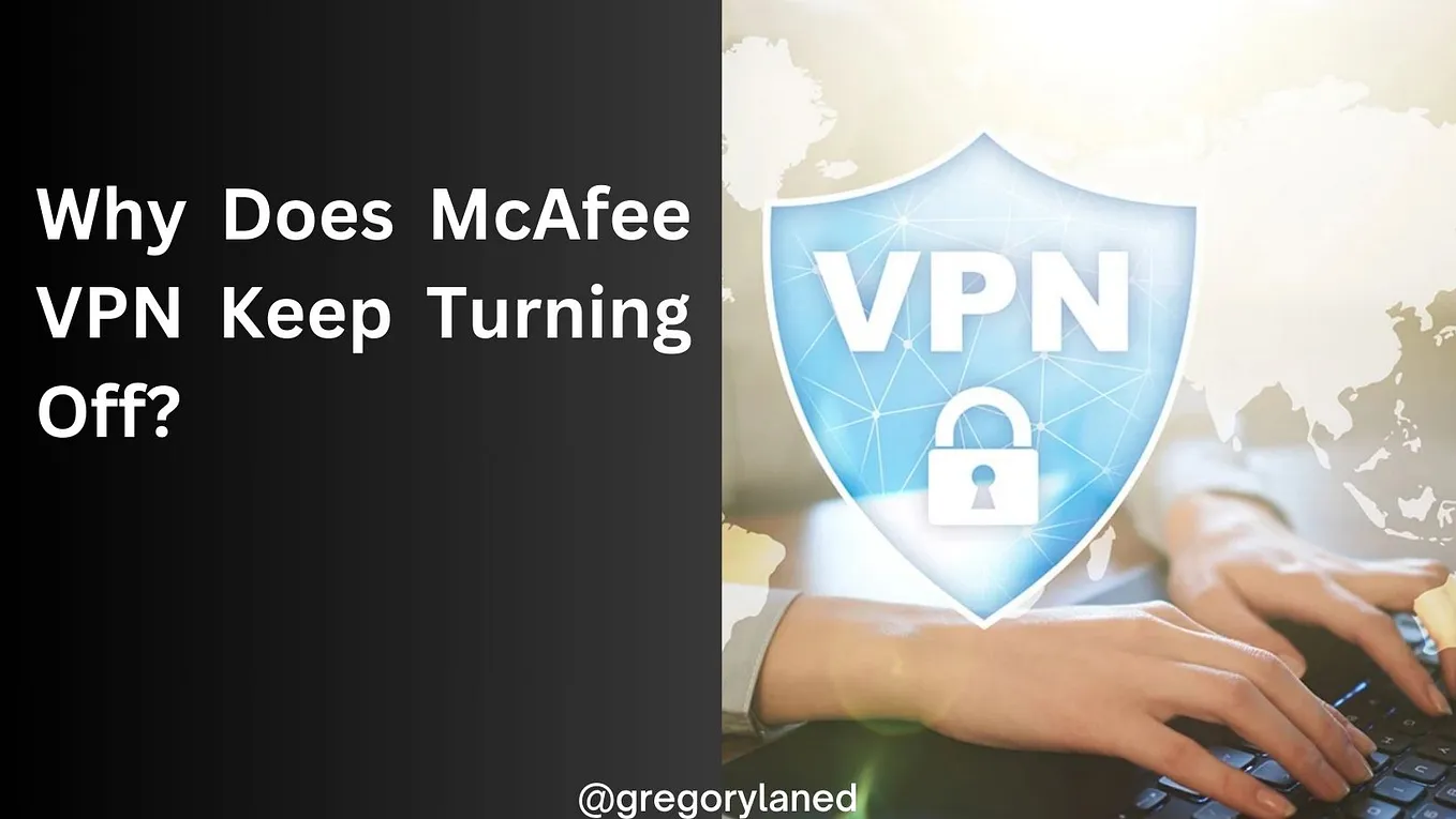 Why Does McAfee VPN Keep Turning Off?