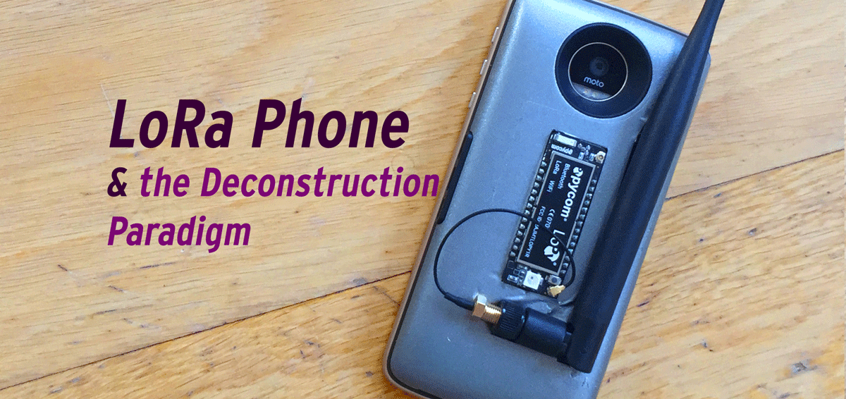 LoRa Phone & the Deconstruction Paradigm