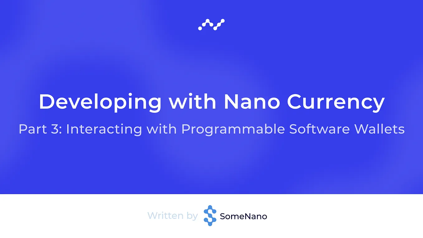 Getting Started: Developing with Nano Currency — Part 3: Interacting with Programmable Software…