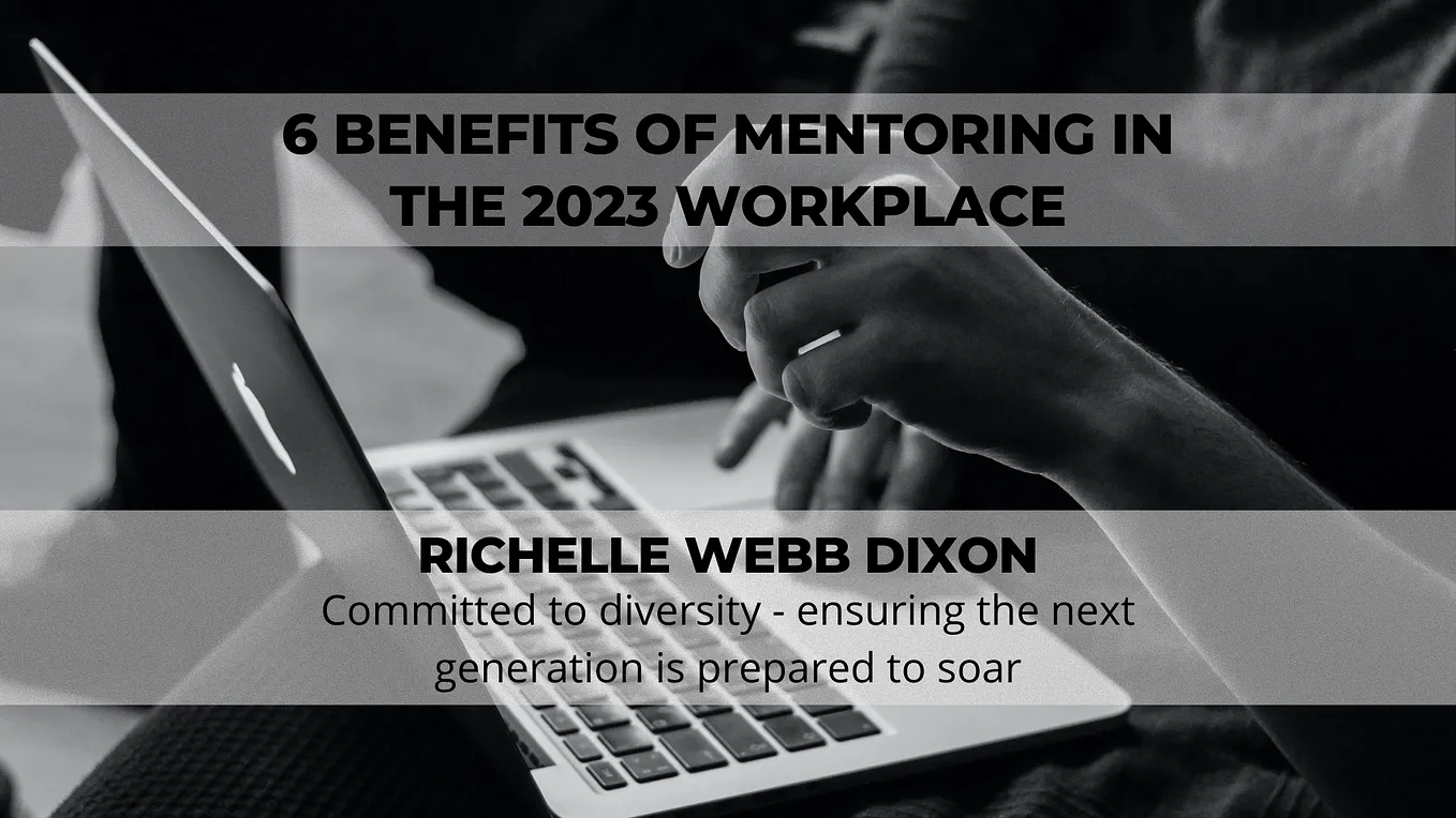 6 Benefits Of Mentoring In The 2023 Workplace - Richelle Webb Dixon