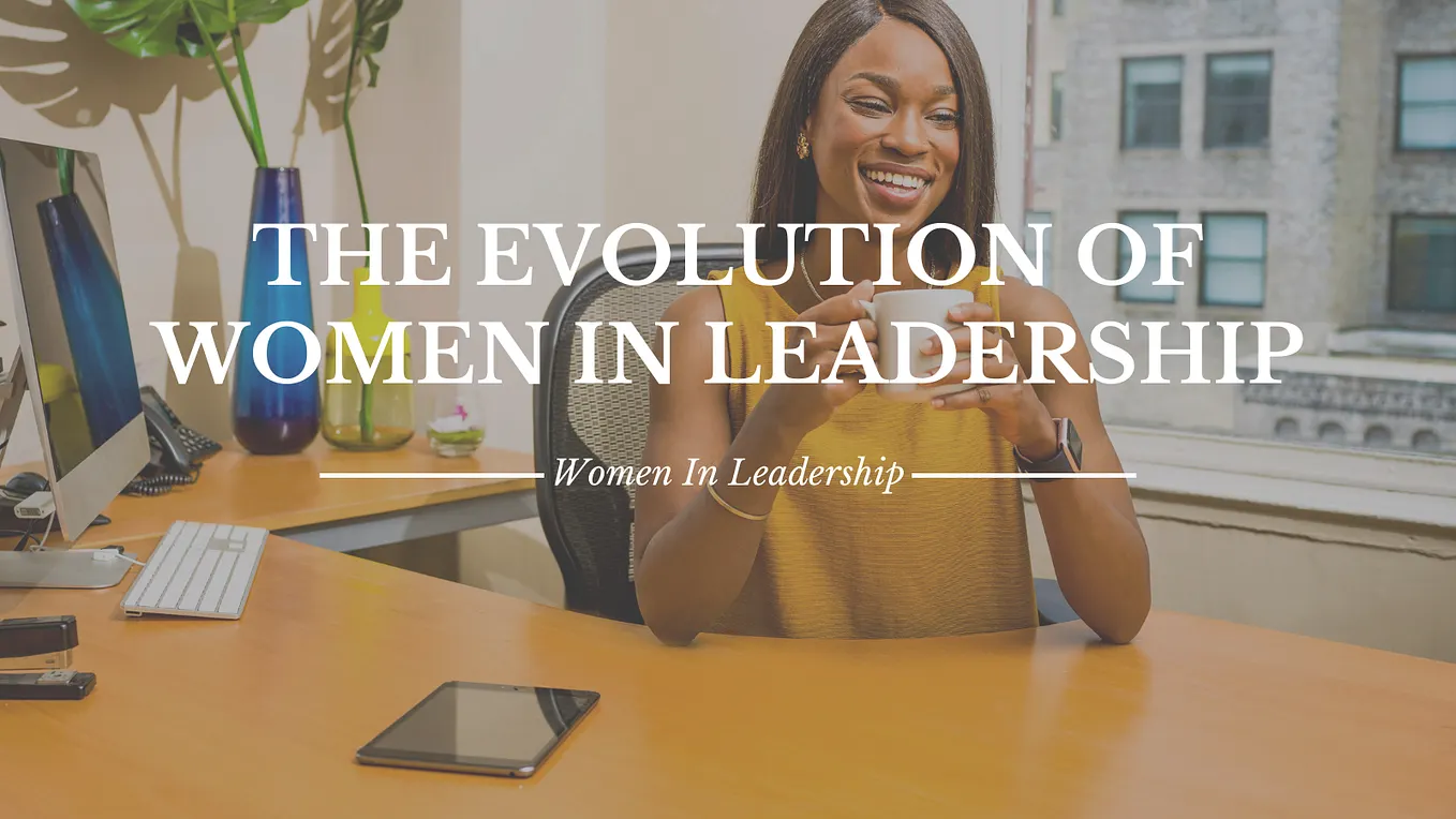The Evolution of Women in Leadership