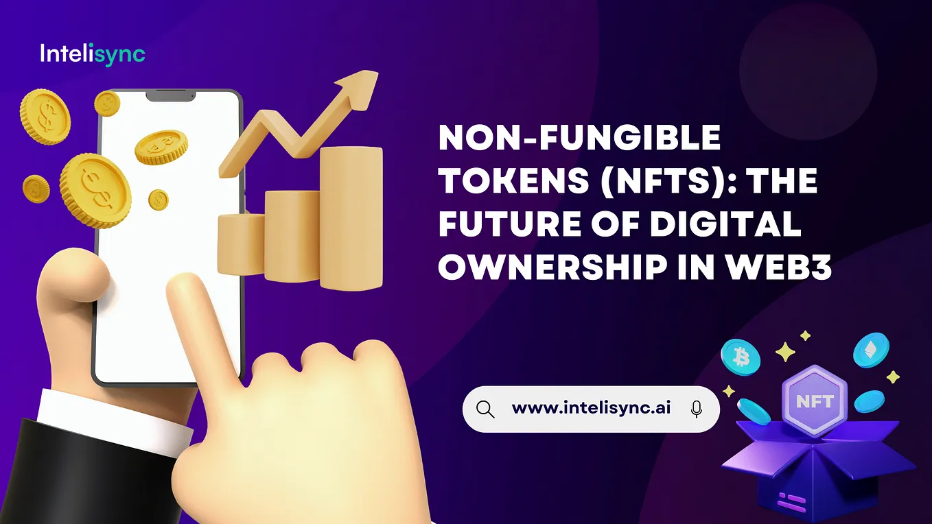 Non-Fungible Tokens (NFTs): The Future of Digital Ownership in Web3