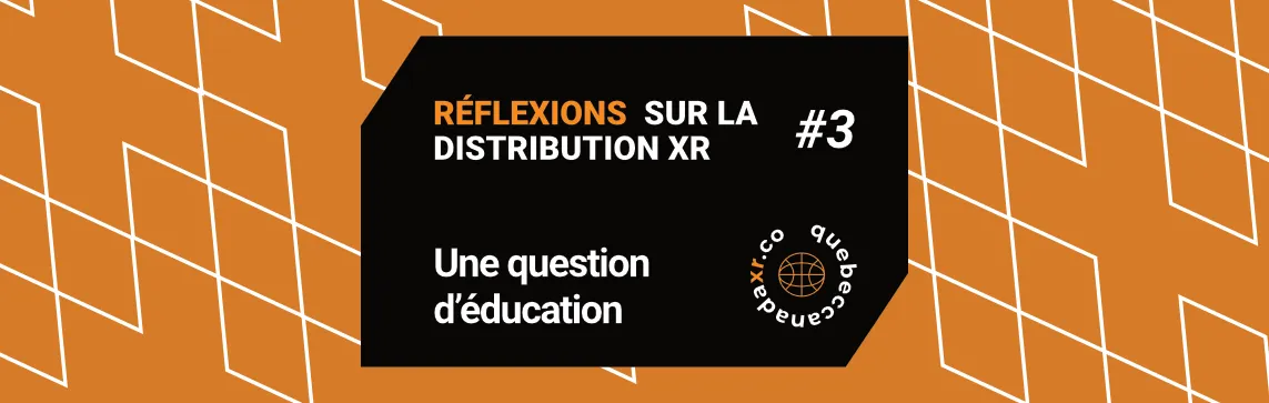 Réflexions sur la Distribution XR #3 — Une question d’éducation