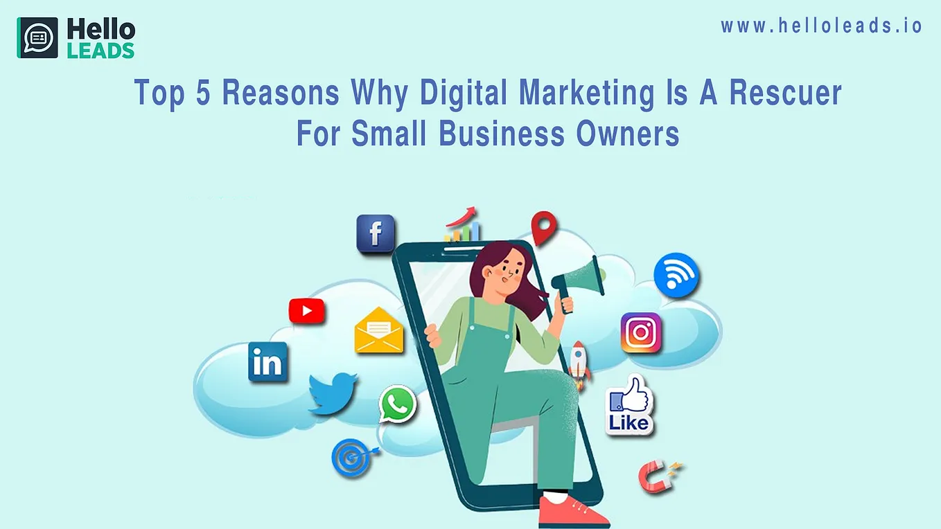 Top 5 reasons why Digital Marketing is a rescuer for small business owners — HelloLeads Blog