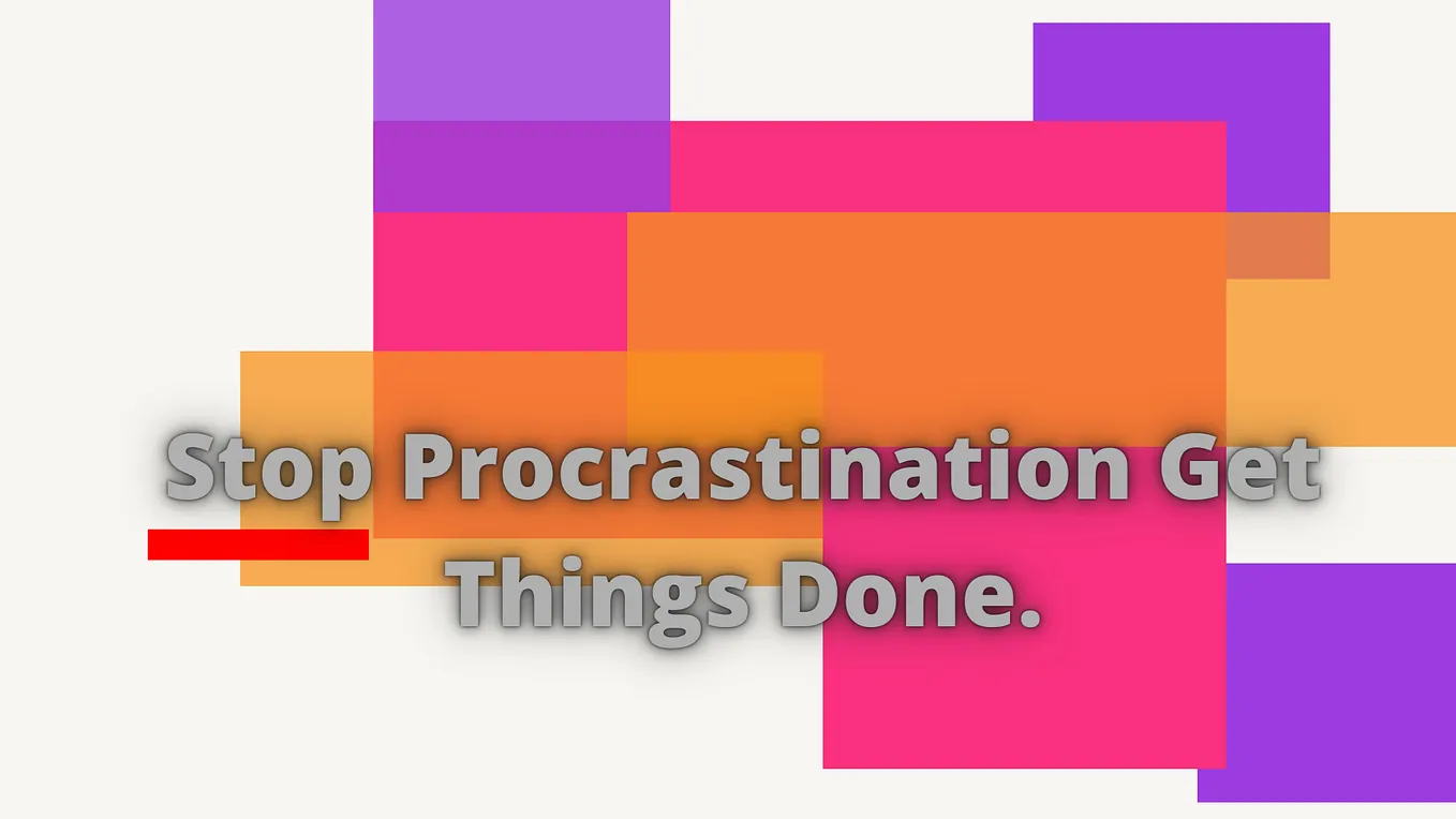 Stop procrastination get things done.