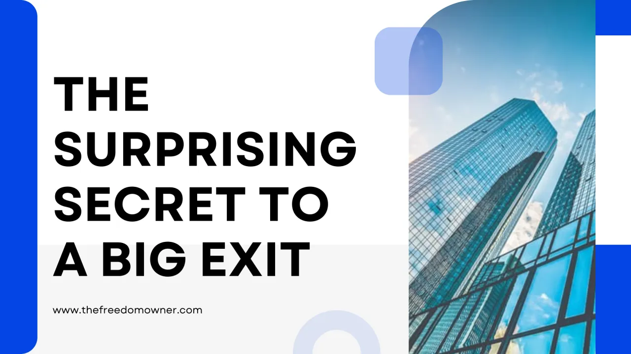 The Surprising Secret To A Big Exit