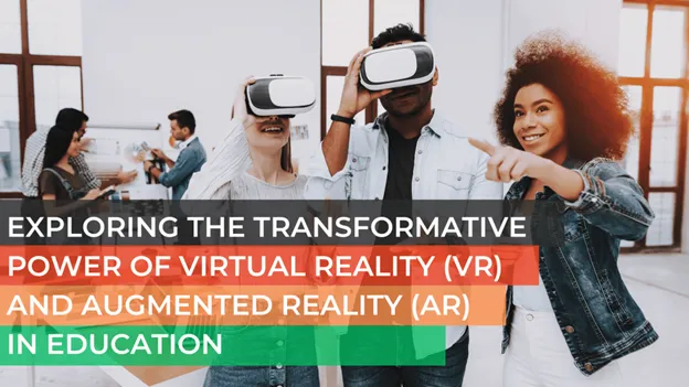 The Transformative Power of Augmented Reality (AR) and Virtual Reality (VR)