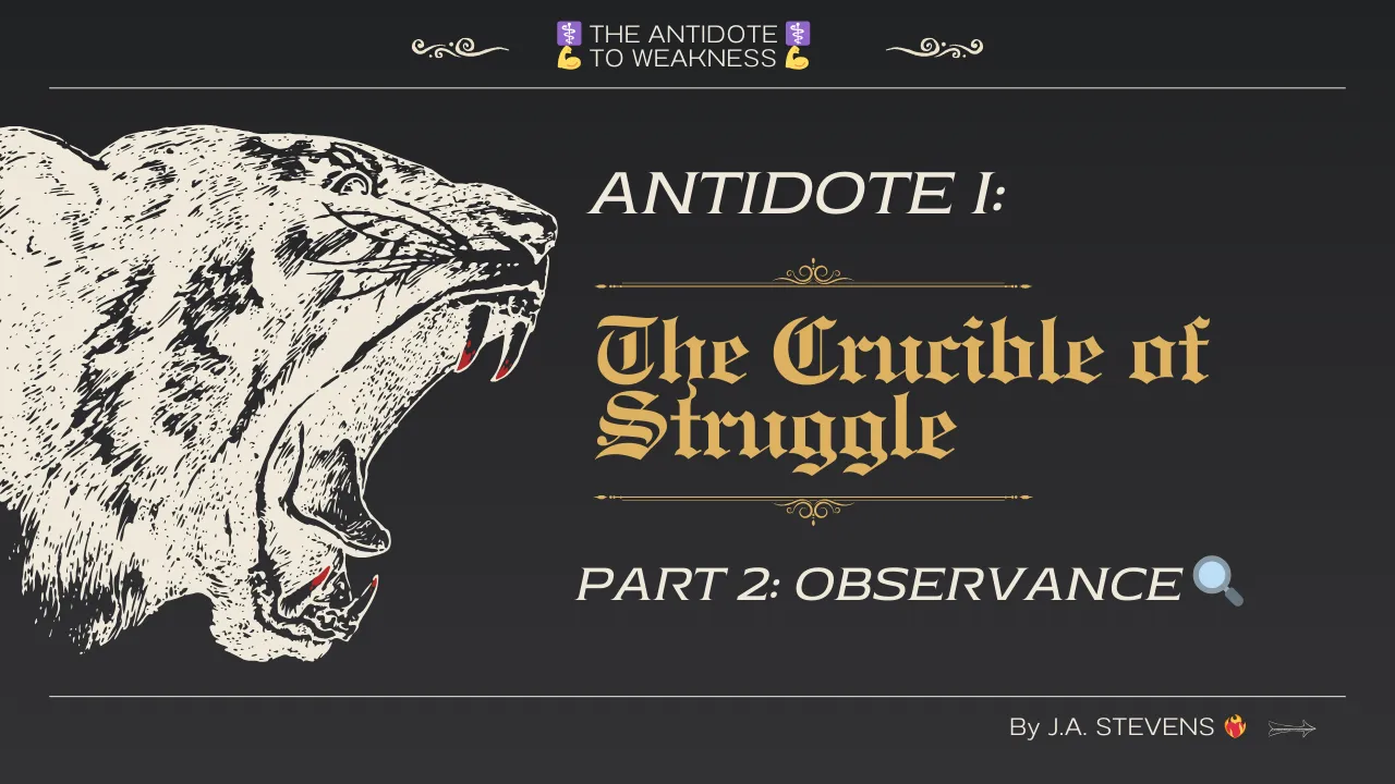 The Antidote to Weakness I: The Crucible of Struggle