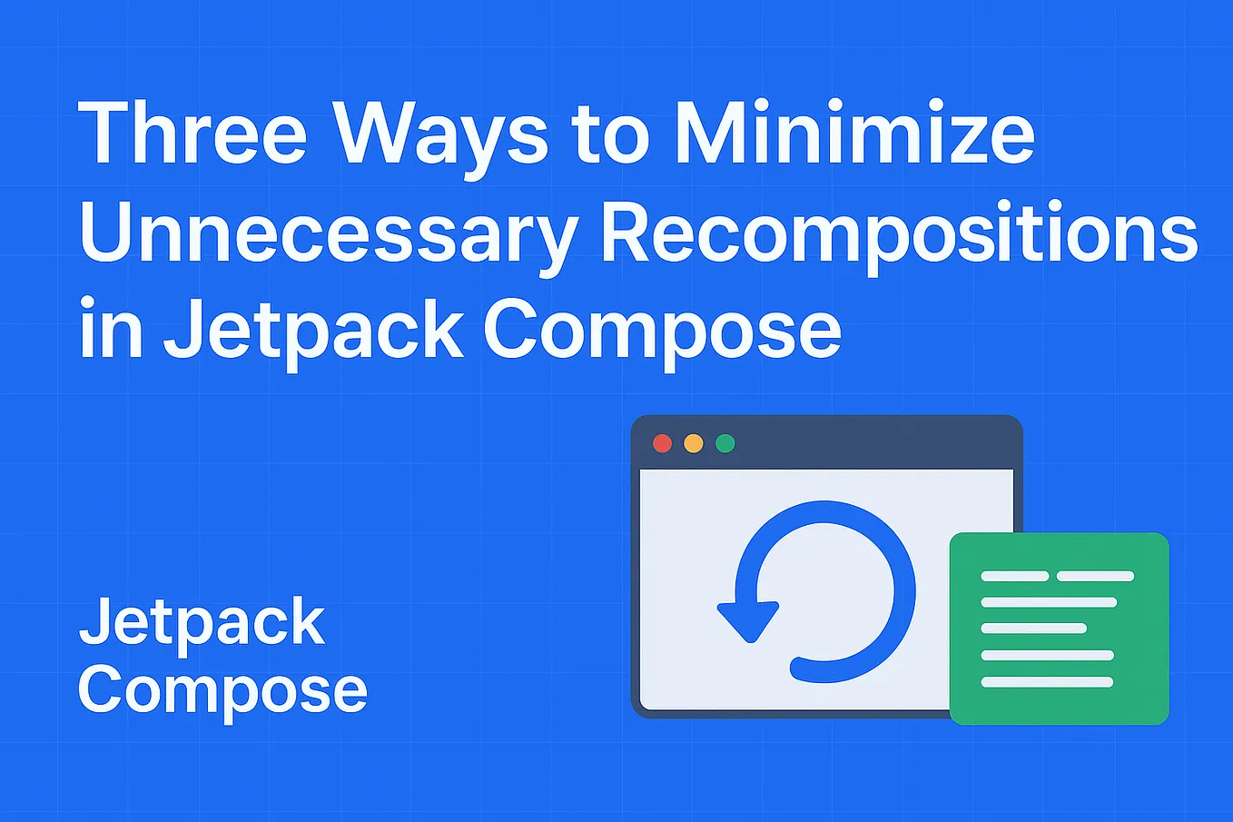 Reducing Unnecessary Recompositions: 3 Practical Optimization Techniques for Jetpack Compose