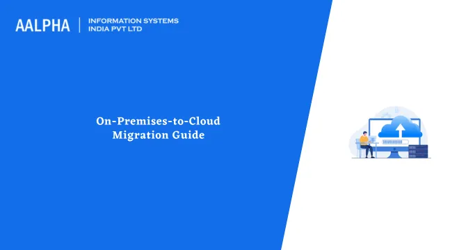 On-Premise-to-Cloud Migration Guide : Aalpha