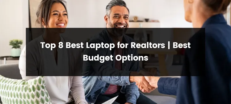 Top 8 Best Laptop for Realtors | 2024 | Best Budget Options