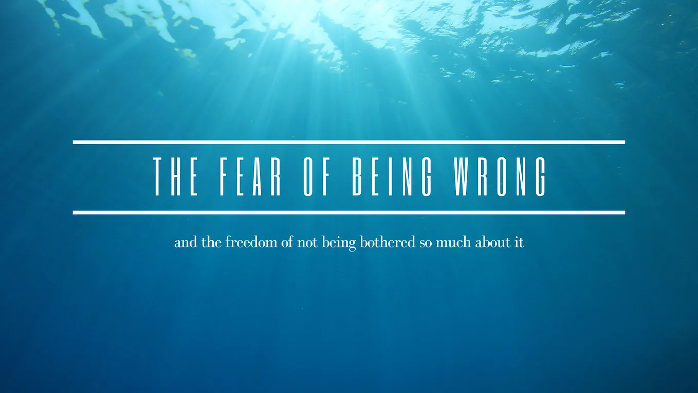 The fear of being wrong