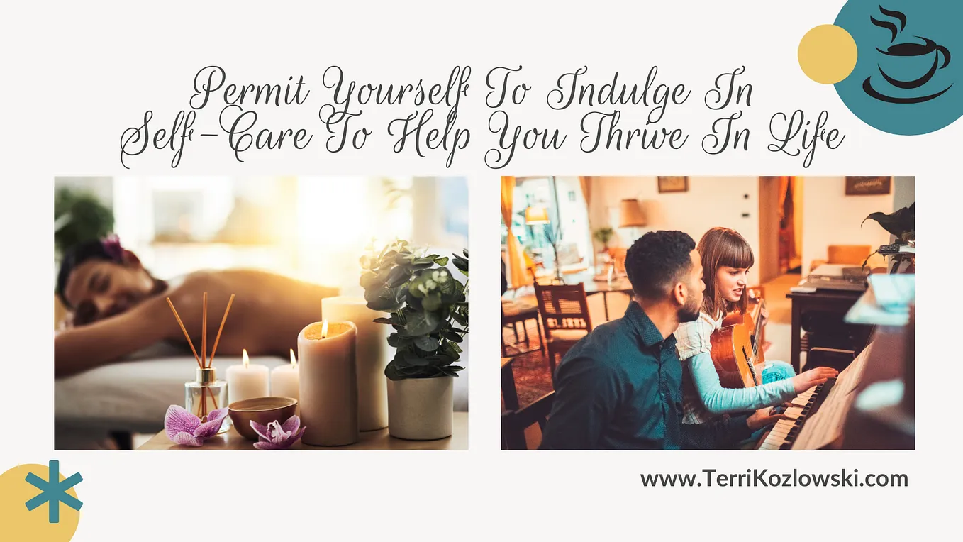 Permit Yourself To Indulge In Self-Care To Help You Thrive In Life