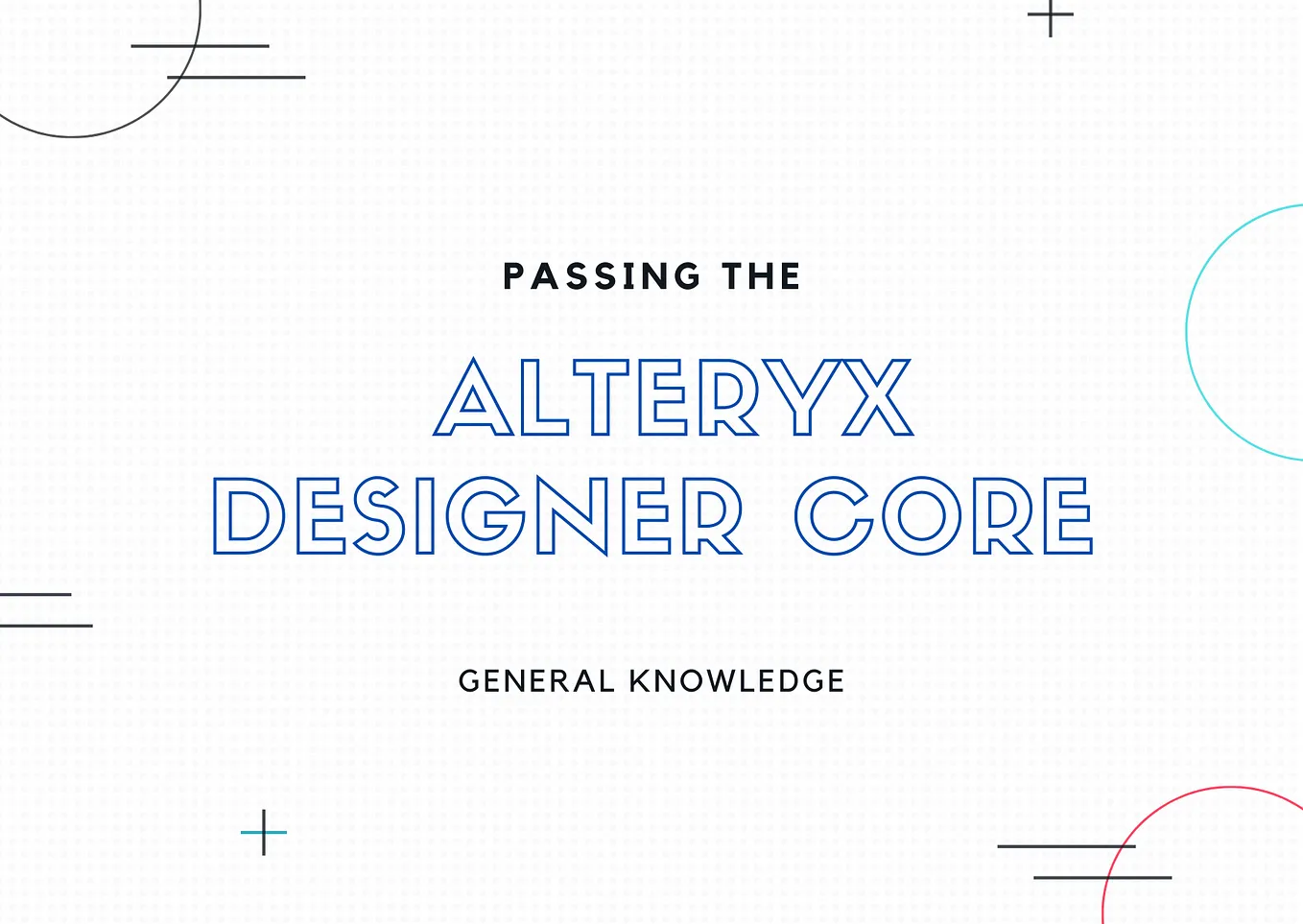 Passing the Alteryx Designer Core Micro-Credential: General Knowledge