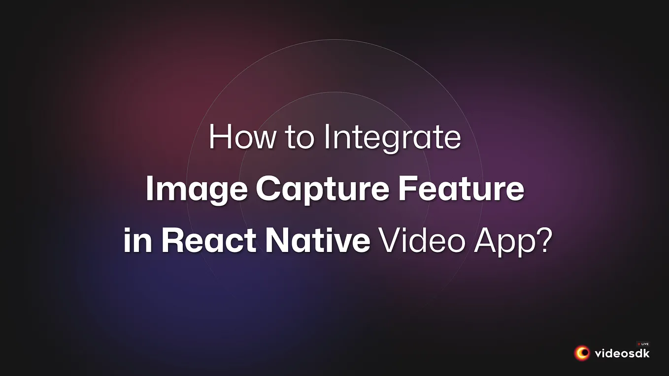 Integrate Image Capture in React Native Video Calling App for Android