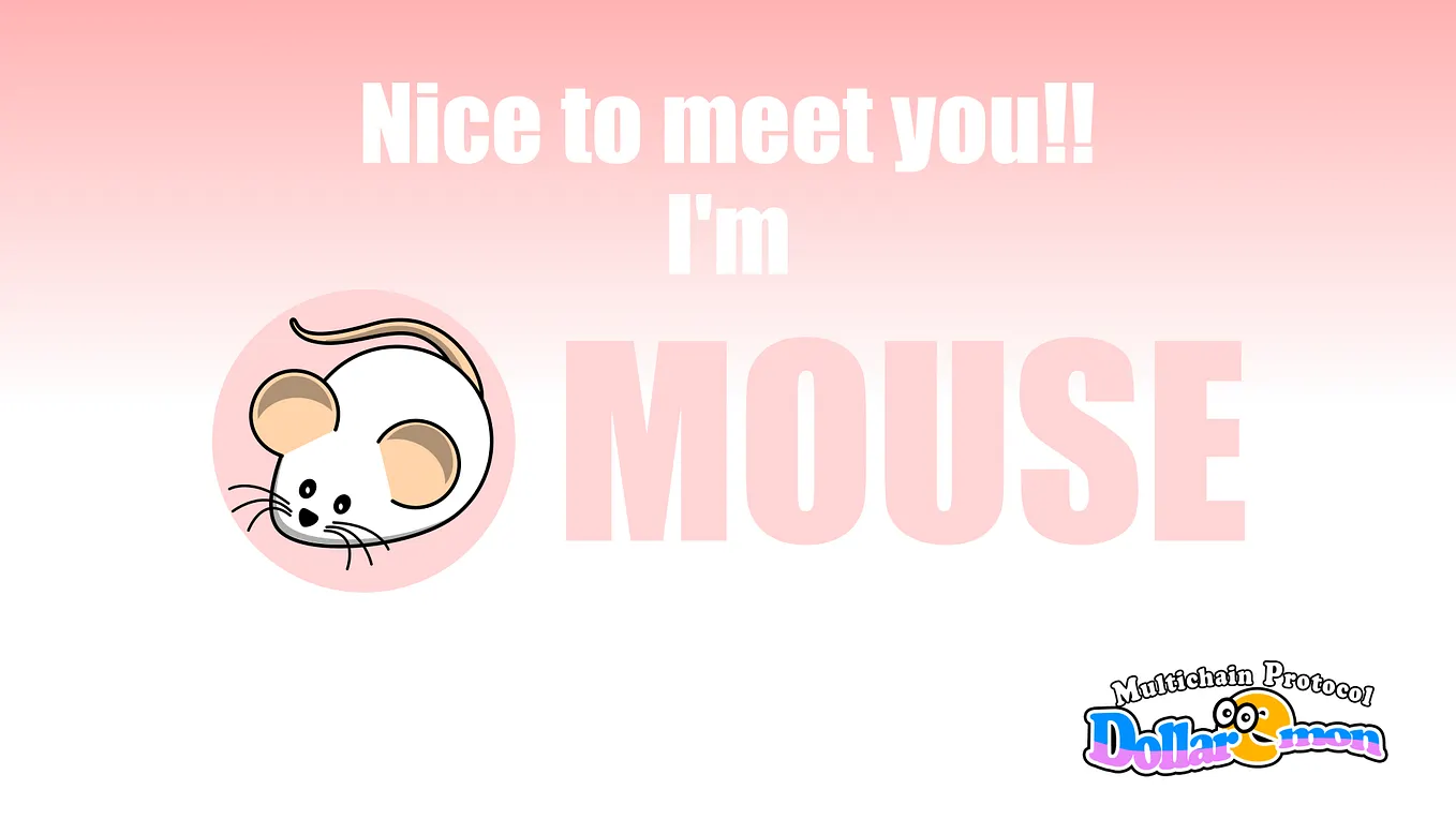 Nice to meet you!
I’m Mouse!