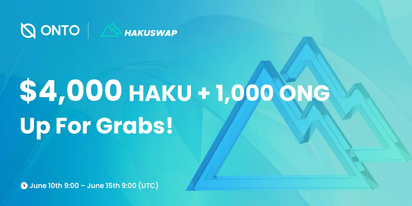 ONTO and HakuSwap Are Hosting a Liquidity Mining Campaign with $4,000 HAKU & 1,000 ONG up for Grabs!