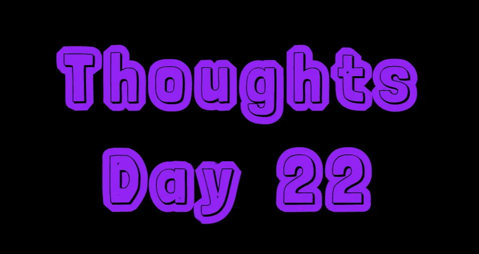 Thoughts: Day 22