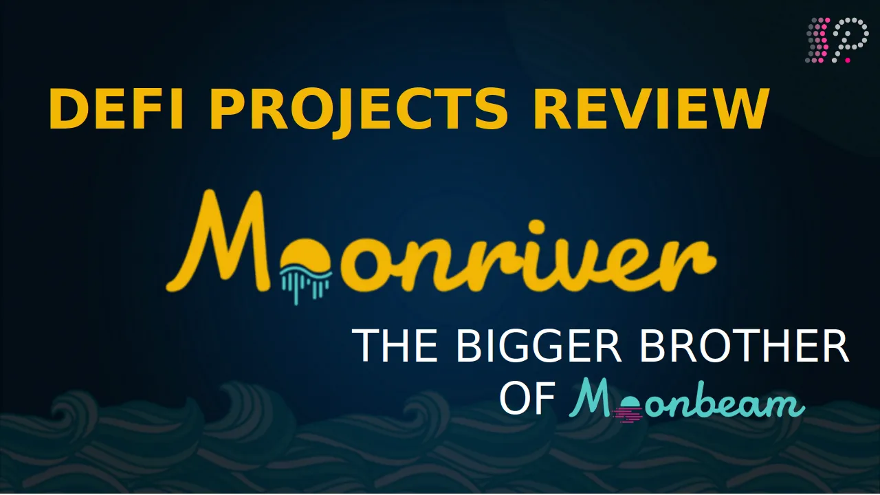 Moonriver — the „Bigger Brother“ of Moonbeam