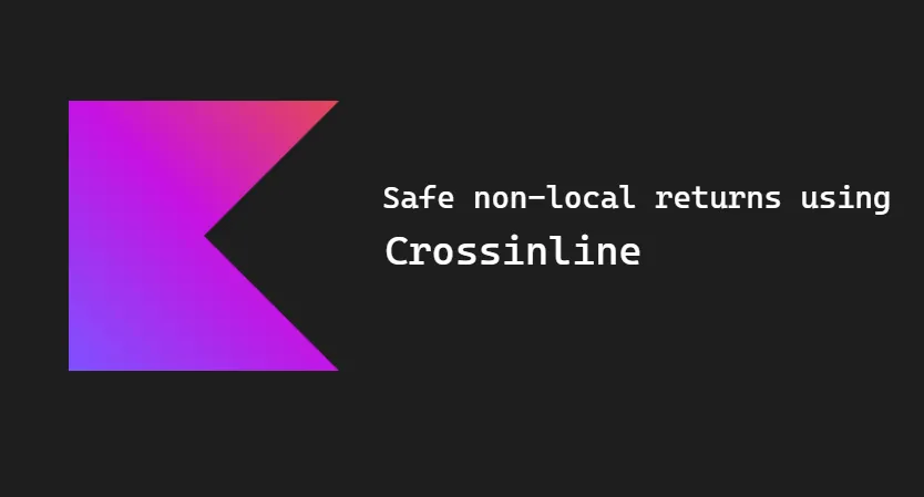 Safe non-local returns using crossinline for inline functions in kotlin