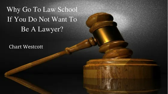 Why Go To Law School If You Do Not Want To Be A Lawyer