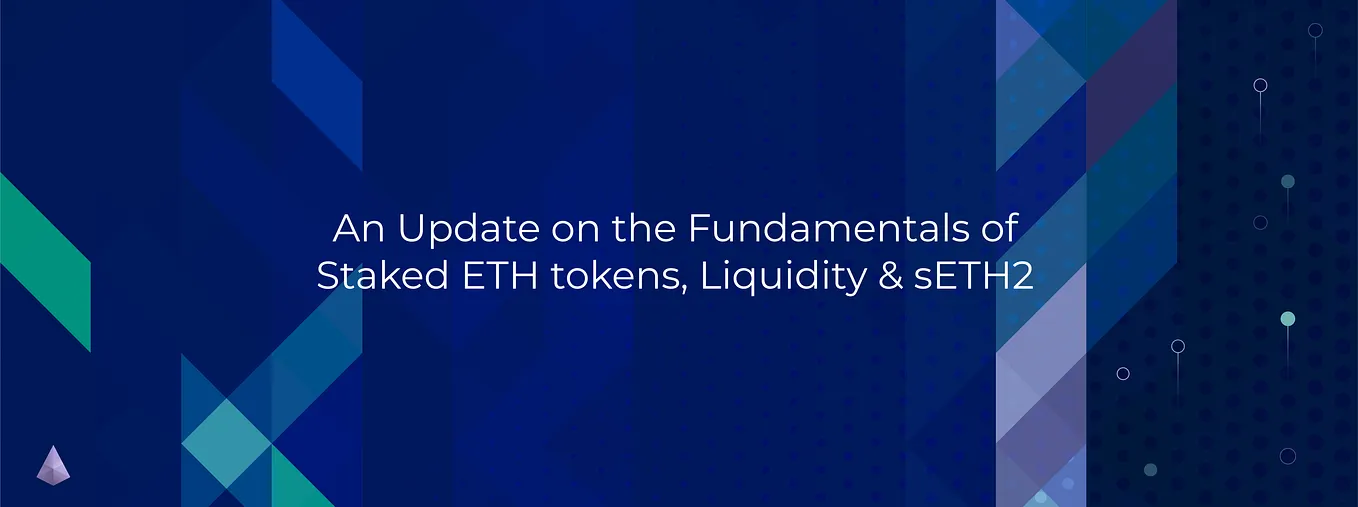 An Update on the Fundamentals of Staked ETH Tokens, Liquidity & sETH2