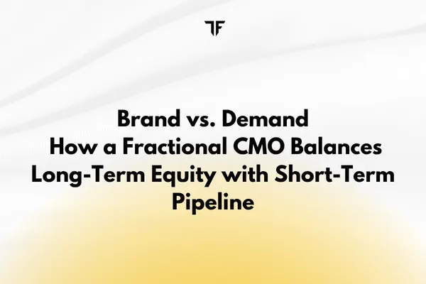 Brand vs. Demand: How a Fractional CMO Balances Long-Term Equity with Short-Term Pipeline