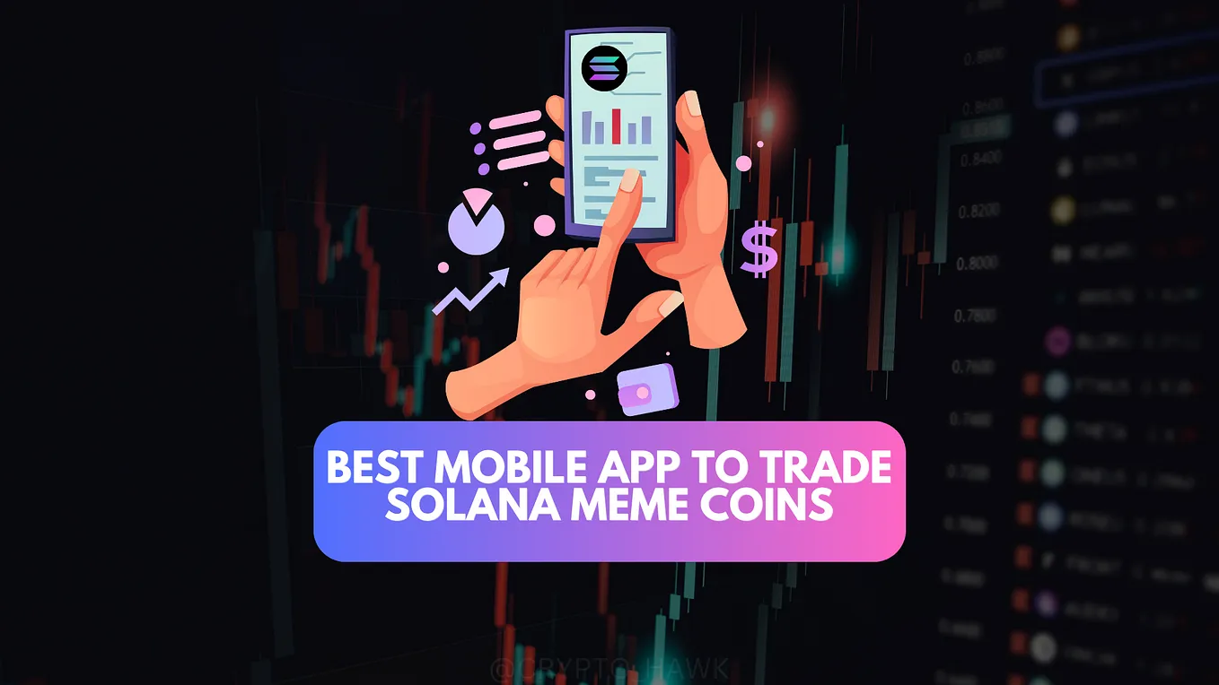 Best Mobile App to Trade Solana Meme Coins