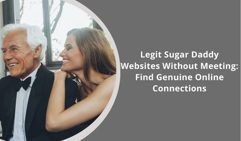 Legit Sugar Daddy Websites Without Meeting: Find Genuine Online Connections