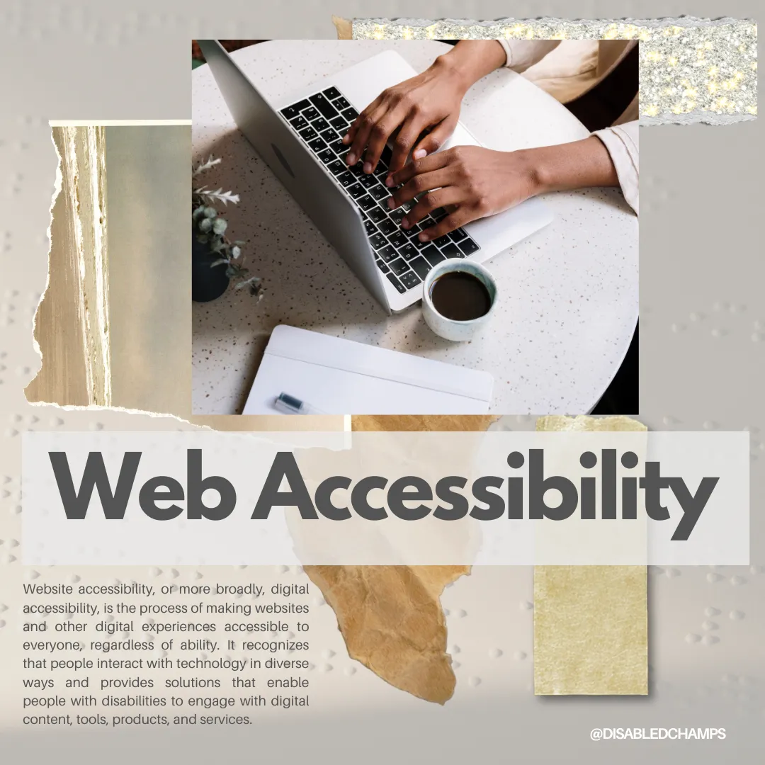 ‘Web Accessibility’ written in the middle; a picture of hands on laptop keyboard, and a paragraph at bottom left corner that reads: Website accessibility, or more broadly, digital accessibility, is the process of making websites and other digital experiences accessible to everyone, regardless of ability. It recognizes that people interact with technology in diverse ways and provides solutions that enable people with disabilities to engage with digital content, tools, products, and services.