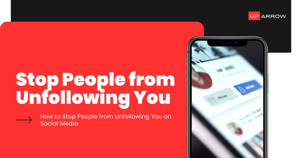 How to Stop People from Unfollowing You on Social Media