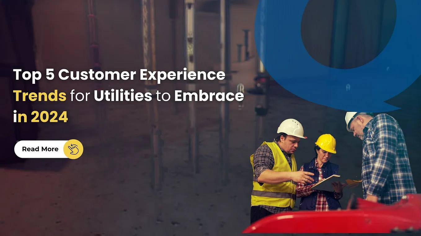 Powering Up Customer Satisfaction: Top 5 Customer Experience Trends for Utilities to Embrace in…