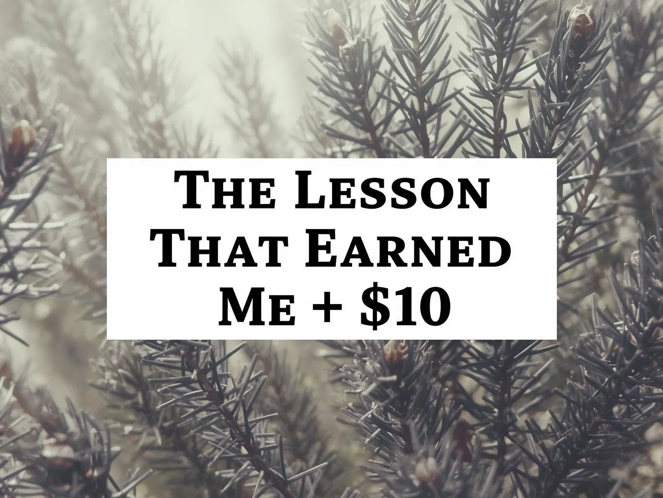 The Lesson That Earned Me $10 From a Single Medium Article — Told Like I’m Talking to a Friend