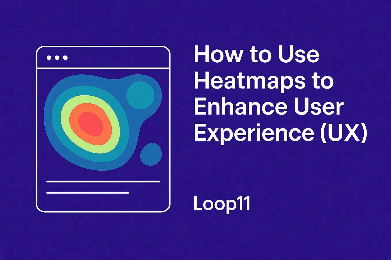 How to Use Heatmaps to Enhance User Experience