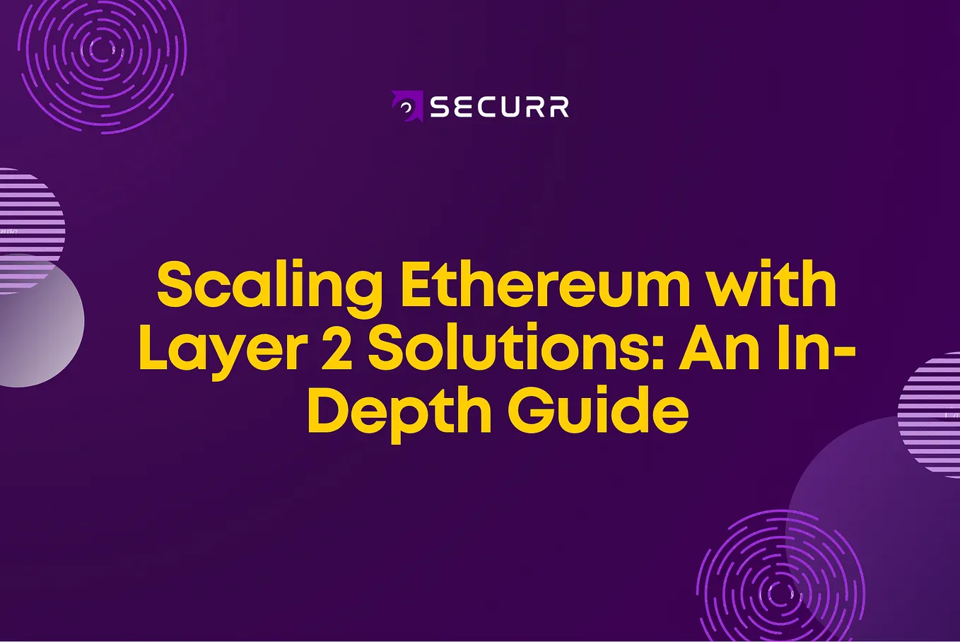 Scaling Ethereum with Layer 2 Solutions: An In-Depth Guide