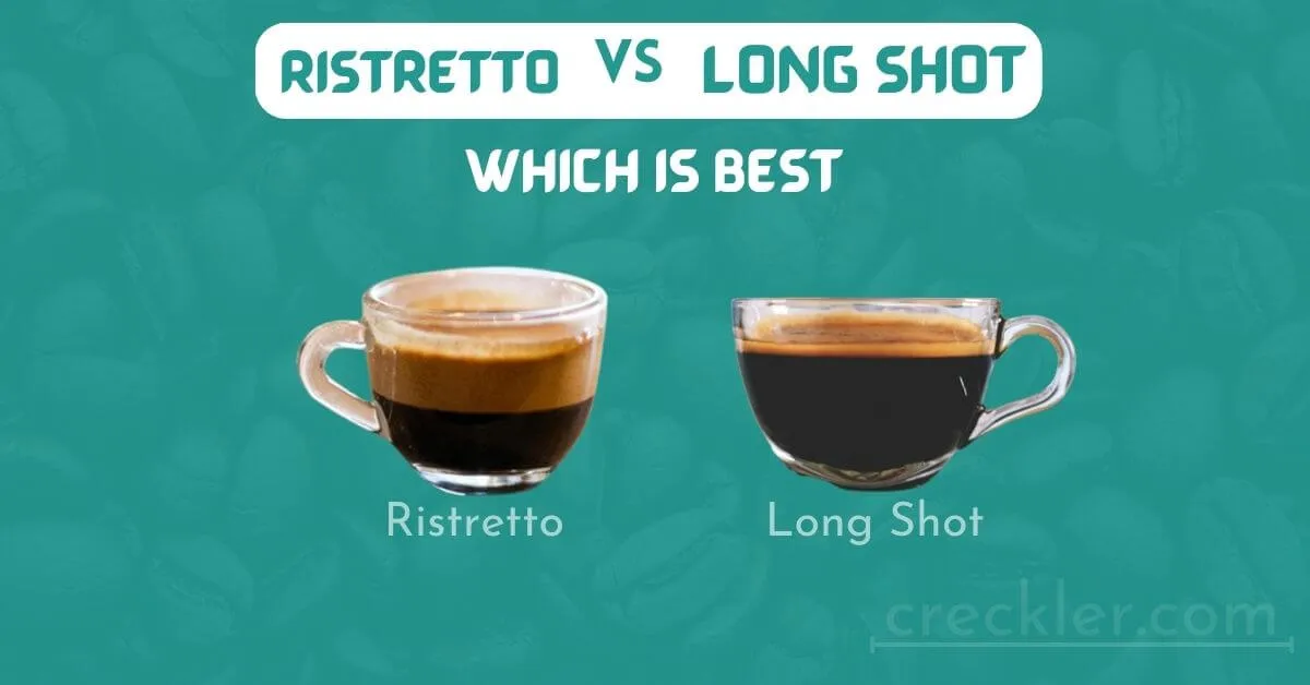 Ristretto Vs Long Shot 10 Key Difference You Need To Know