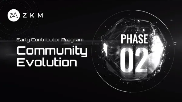 ZKM Reveals Community Evolution, the Second Phase of Our Early Contributor Program