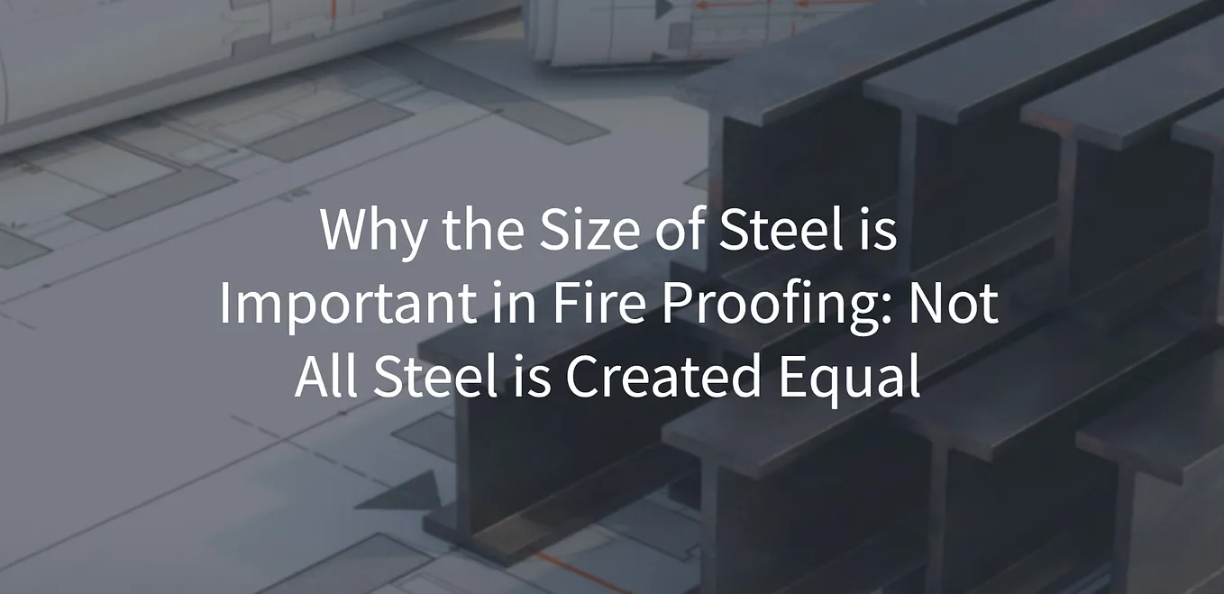 Why the Size of Steel is Important in Fire Proofing: Not All Steel is Created Equal