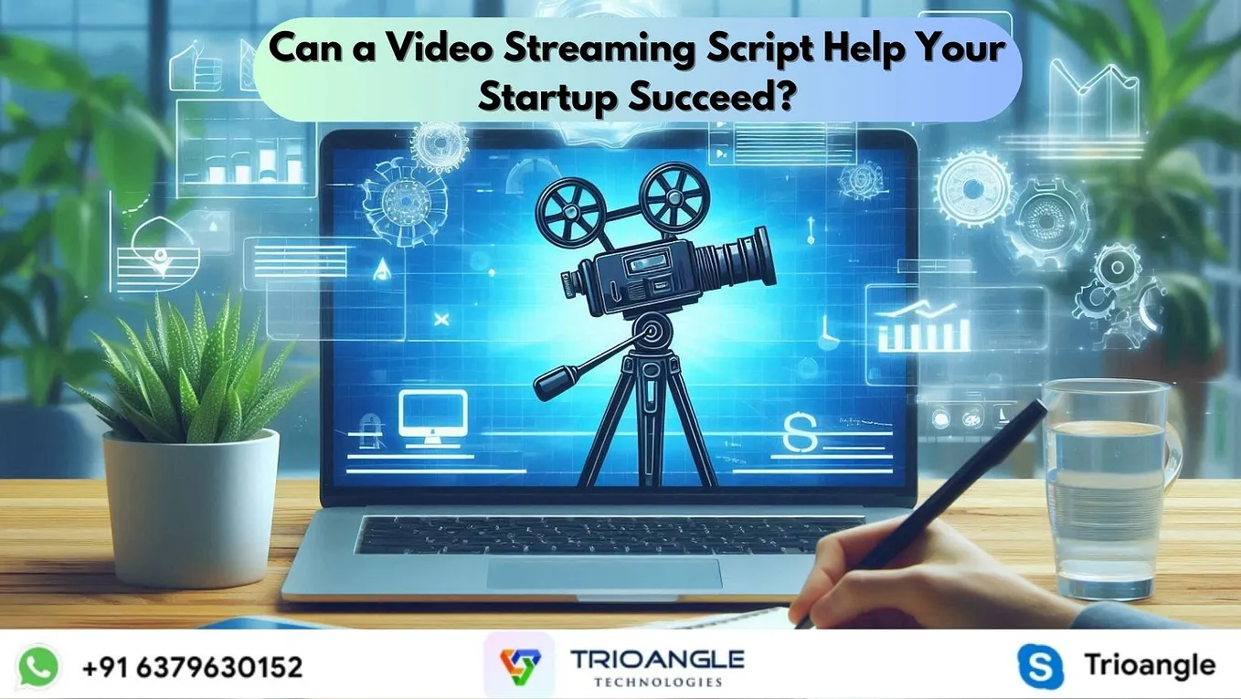 Can a Video Streaming Script Help Your Startup Succeed?