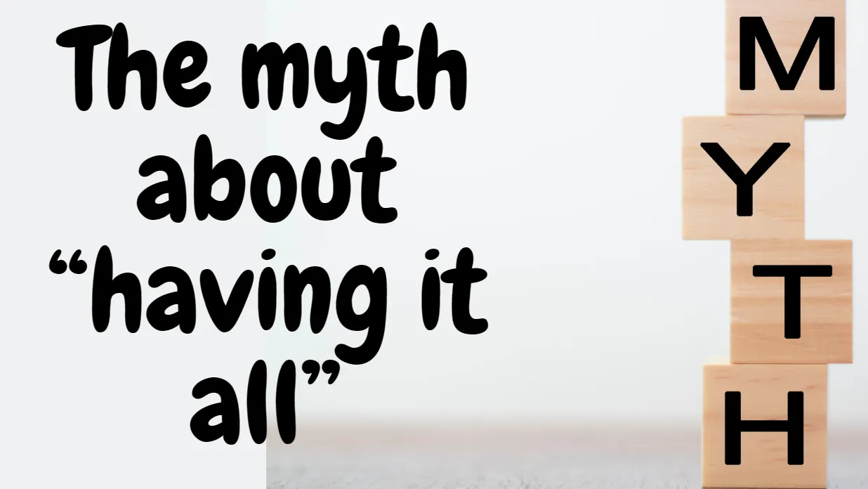 The myth about “having it all”