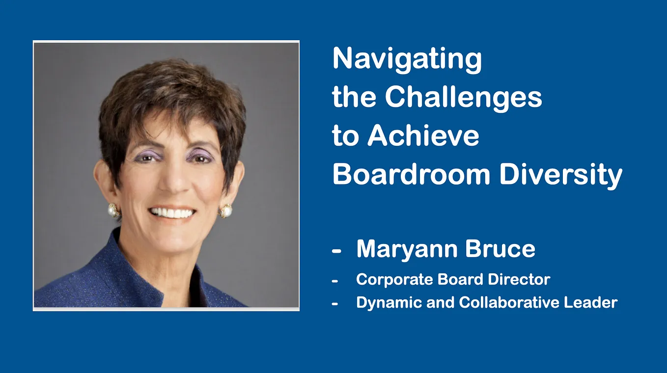 “Navigating the Challenges to Achieve Boardroom Diversity” - Maryann Bruce