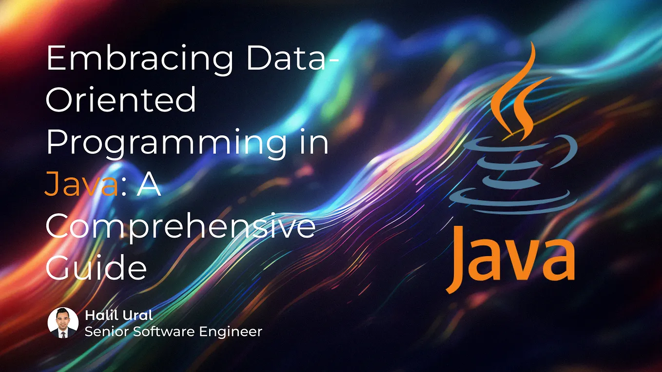 Embracing Data-Oriented Programming in Java: A Comprehensive Guide